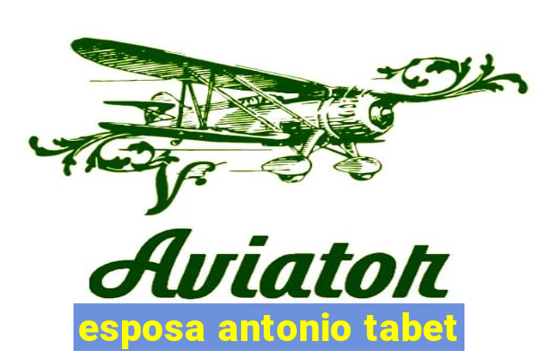 esposa antonio tabet